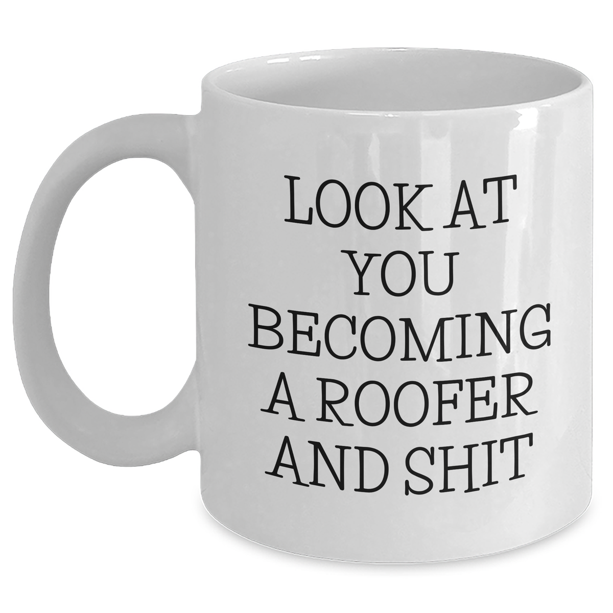 Roofer's Humorous Gift for Men, Funny White Coffee Mug for Graduation, 'Look At You Becoming A Roofer' Quote from Gifts from Family - Main
