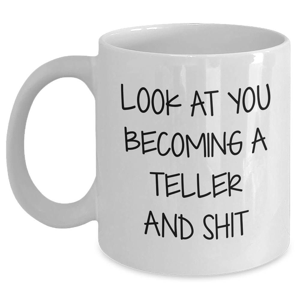 Funny Teller Gifts, White Coffee Mug for Mom's Day, 'Look At You Becoming A Teller And Shit' Quote, Gifts from Friends and Family - Main