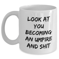 Load image into Gallery viewer, Funny Umpire Gifts, Umpire White Coffee Mug, Look At You Becoming An Umpire And Shit, Gifts from Friends, Gifts for Umpire - Main
