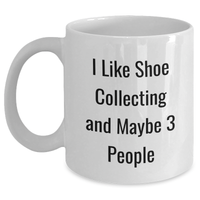 Load image into Gallery viewer, Shoe Collecting Gifts from Friends, Funny Quote for Shoe Enthusiasts, White Coffee Mug for Graduation, Gifts for Shoe Collectors - Main
