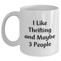 Load image into Gallery viewer, Funny Thrifting Gifts for Thrifting Enthusiasts, &#39;I Like Thrifting And Maybe 3 People&#39; Coffee Mug, White, 11oz or 15oz, Ideal Gifts from Friends to Family - Main
