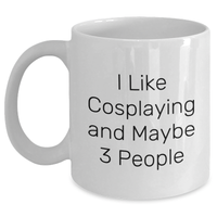 Load image into Gallery viewer, Funny Cosplaying Gifts for Friends, &#39;I Like Cosplaying And Maybe 3 People&#39; White Coffee Mug, Perfect Graduation Gifts from Family to Cosplaying Enthusiasts - Main
