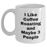 Load image into Gallery viewer, Funny Coffee Roasting Gifts from Friends for Graduation, White Coffee Mug with I Like Coffee Roasting And Maybe 3 People Quote, Coffee Lovers&#39; Unique Gifts - Main
