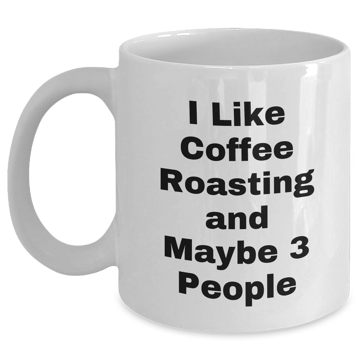 Funny Coffee Roasting Gifts from Friends for Graduation, White Coffee Mug with I Like Coffee Roasting And Maybe 3 People Quote, Coffee Lovers' Unique Gifts - Main