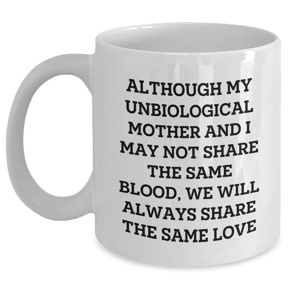 Unbiological Mother Gifts, Inspirational Quote Coffee Mug for Her, Gifts from Women, Graduation Unique Gifts for Unbiological Mother, 11oz or 15oz White Ceramic Mug - Main