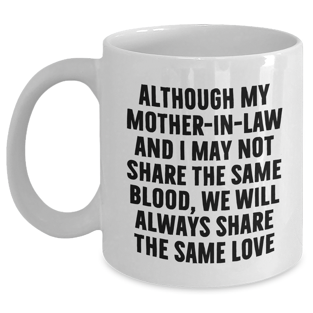 Funny Mom-in-law Gifts from Men to Mom-in-law, White Coffee Mug for Father's Day, 'Although My Mom-in-law And I May Not Share The Same Blood...' - Main