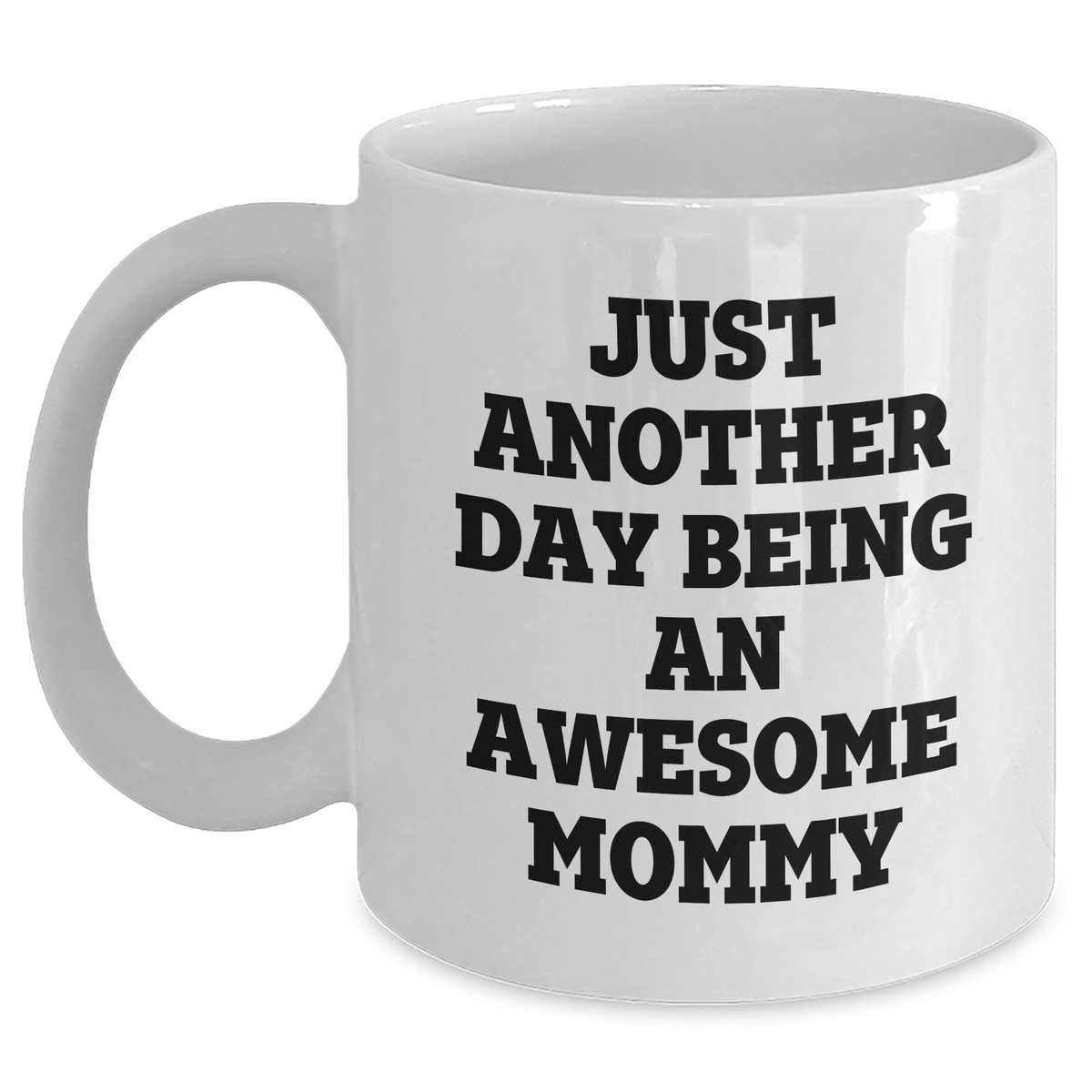 Mommy Gifts from Friends, Gifts for Awesome Mommy, White Coffee Mug with Funny Quote - Just Another Day Being An Awesome Mommy - Main