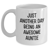 Load image into Gallery viewer, Funny Auntie Gifts from Men to Awesome Aunties on Father&#39;s Day - White Coffee Mug, 11oz or 15oz, Ceramic, &#39;Just Another Day Being An Awesome Auntie&#39; - Main
