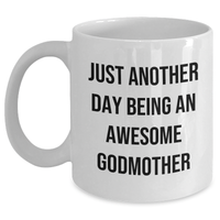 Load image into Gallery viewer, Funny Quotes Gifts for Godmothers, White Coffee Mug - &#39;Just Another Day Being An Awesome Godmother&#39; - Graduation Unique Gifts from Family, Friends, or Coworkers - Main
