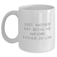 Load image into Gallery viewer, Father-in-law Awesome Quote White Coffee Mugs, Gifts from Family to, Just Another Day Being, Graduation Unique Gifts for Men - Main
