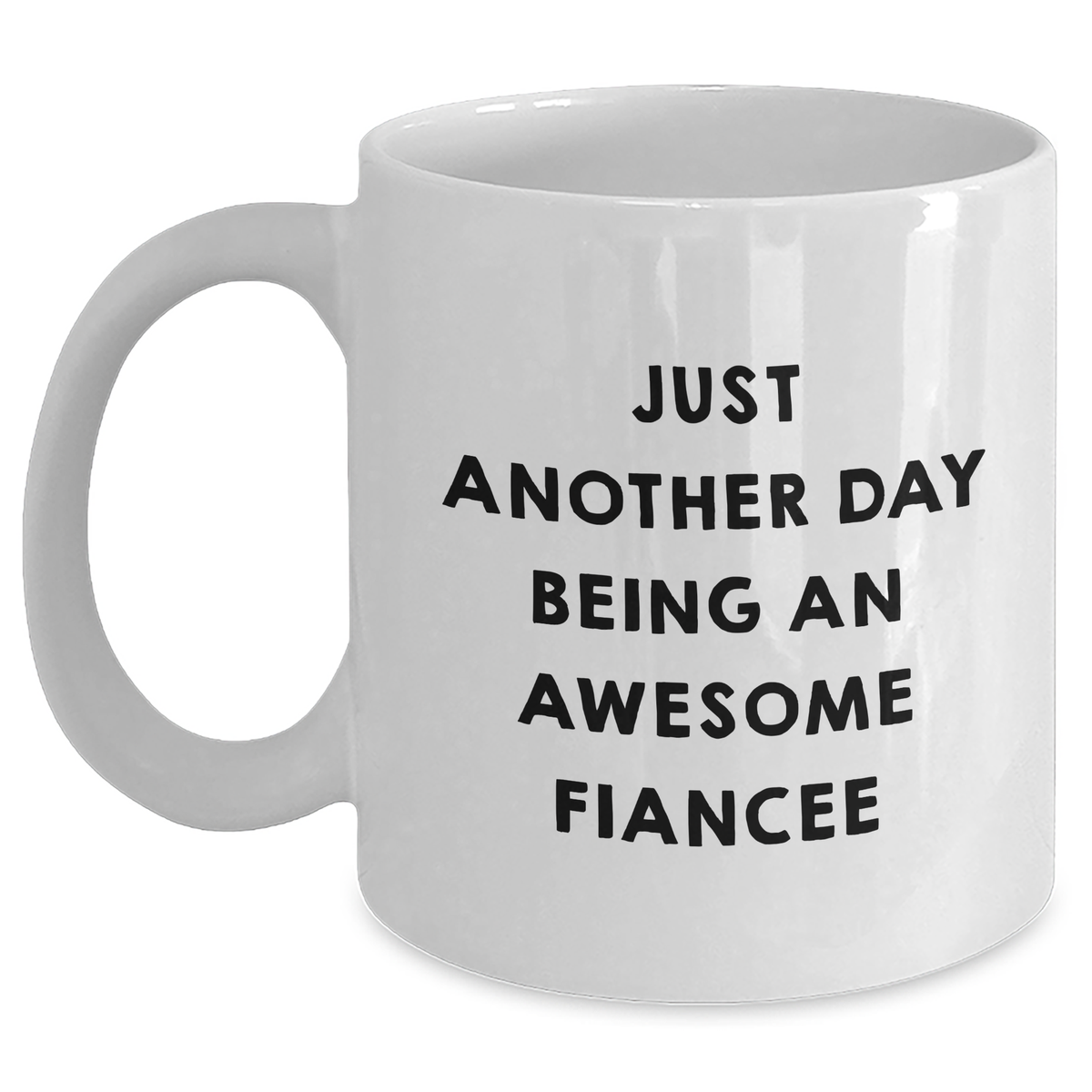Gifts from Fiancee's Friends - Funny White Coffee Mug for Awesome Fiancee on Mother's Day, Just Another Day Being An Awesome Fiancee - Main