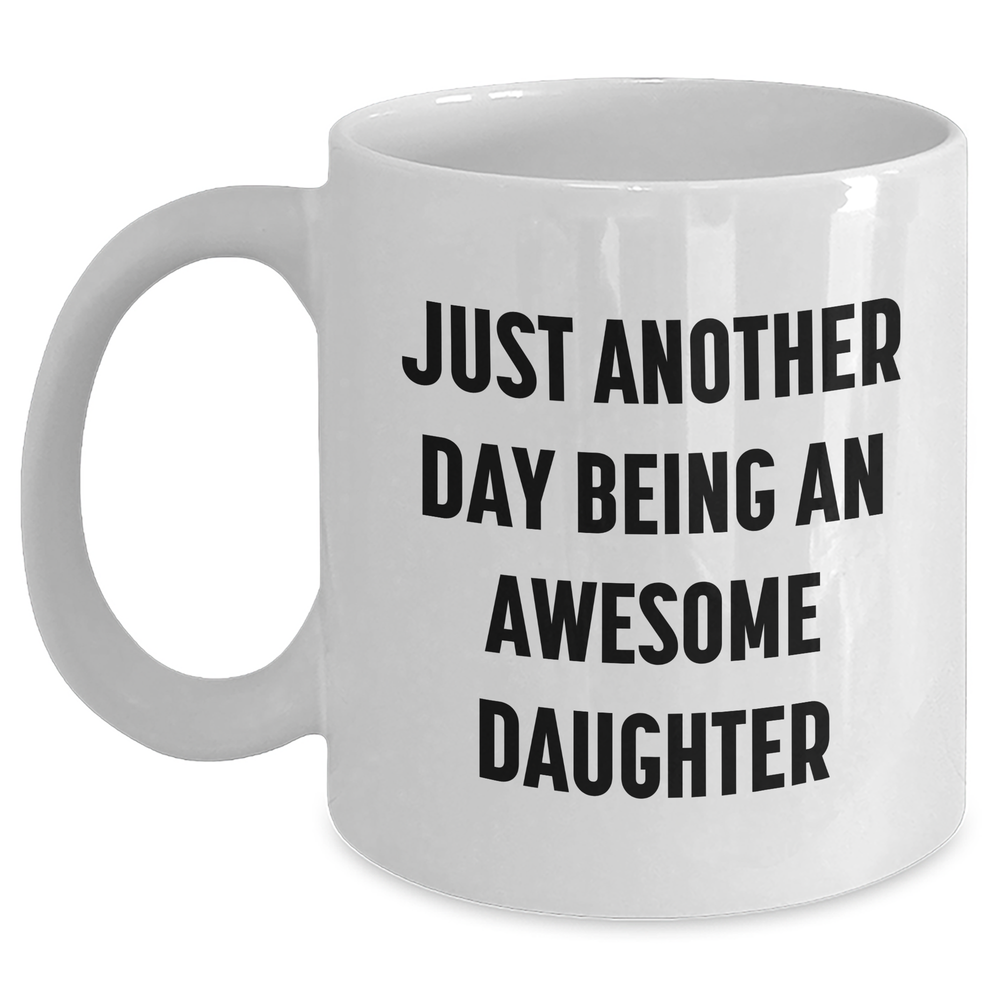 Daughter Gifts from Mom, Funny White Coffee Mug for Her Graduation, 'Just Another Day Being An Awesome Daughter' Quote, 11oz or 15oz Ceramic Mug for Her Special Day, Gifts from Mom to Daughter - Main