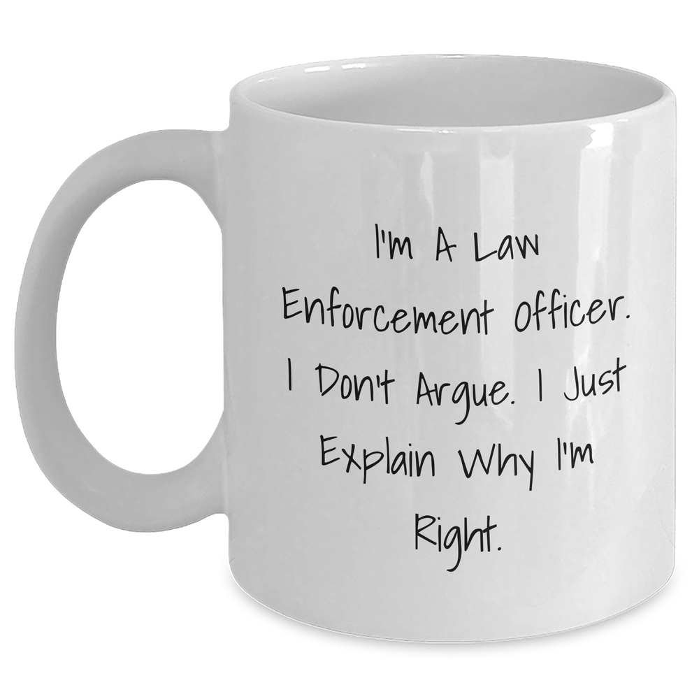 Law Enforcement Officer Humor Unique Gifts from Family for Graduation Day Funny White Coffee Mug - Main