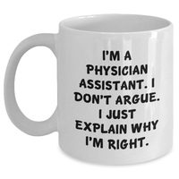 Load image into Gallery viewer, Funny Physician Assistant Gifts, White Coffee Mug for Graduation, Gifts from Friends, Gifts for Physician Assistant, I&#39;m Right Explanation Mug - Main

