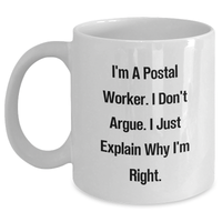 Load image into Gallery viewer, Funny Postal Worker Coffee Mug Gifts from Family for Graduation, Unique White Ceramic Mug I&#39;m A Postal Worker, I Don&#39;t Argue, I Just Explain Why I&#39;m Right. - Main
