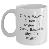 Load image into Gallery viewer, Valet Gifts - Funny White Coffee Mug, &#39;I&#39;m A Valet. I Don&#39;t Argue. I Just Explain Why I&#39;m Right.&#39;, Graduation Unique Gifts from Men to Friends - Main
