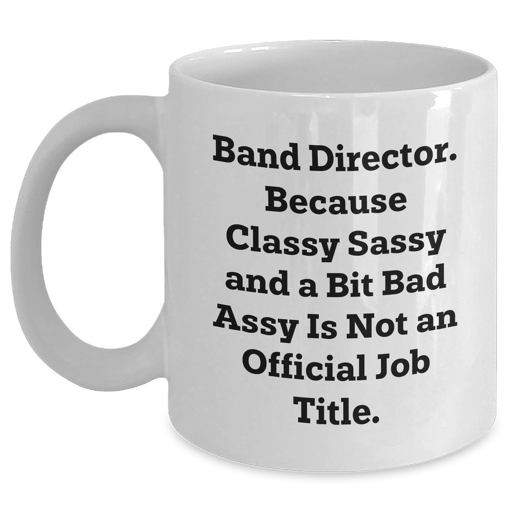 Funny Band Director Gifts from Friends - Classy Sassy and a Bit Fearlessy White Coffee Mug for Graduation - Main