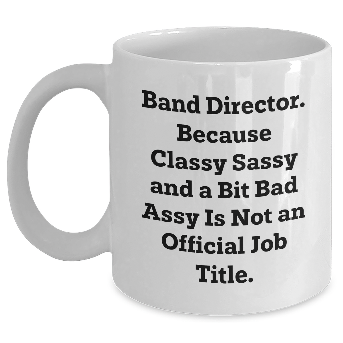 Funny Band Director Gifts from Friends - Classy Sassy and a Bit Fearlessy White Coffee Mug for Graduation - Main