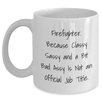 Load image into Gallery viewer, Firefighter Gifts from Friends for Men, Funny White Coffee Mug, Classy Sassy and a Bit Fearlessy Is Not An Official Job Title, Graduation Unique Gifts - Main
