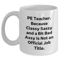 Load image into Gallery viewer, PE Teacher Gifts, Funny Quote White Coffee Mug, Gifts from Men, Gifts for PE Teacher, Graduation Unique Gifts - Main
