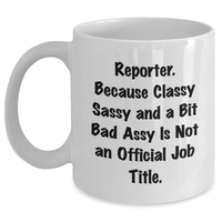 Load image into Gallery viewer, Reporter Gifts, Funny Quote White Coffee Mug, &#39;Reporter. Because Classy Sassy And A Bit Fearlessy Is Not An Official Job Title.&#39; Graduation Unique Gifts from Family to Friends - Main
