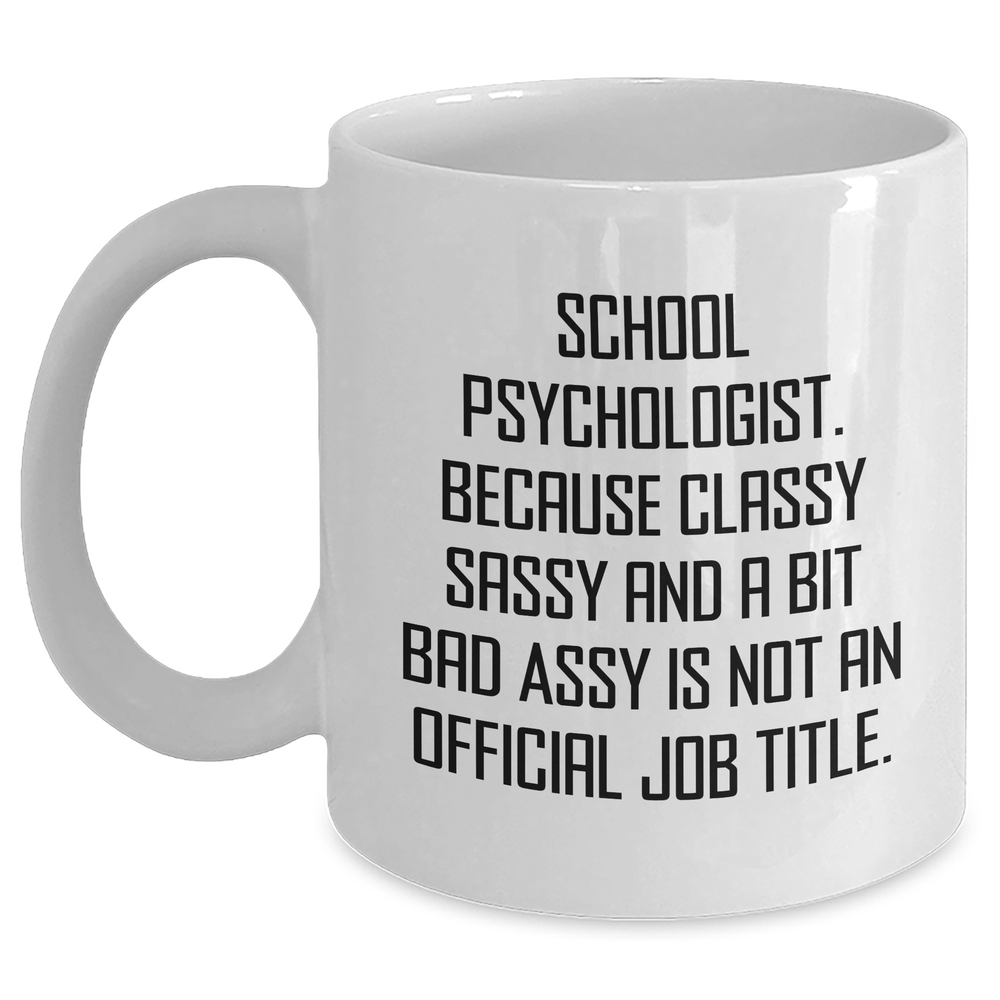 Funny School Psychologist Gifts, White Coffee Mug for Her, 'School Psychologist. Because Classy Sassy And A Bit Fearlessy Is Not An Official Job Title.' for Mom's Day, Gifts from Friends or Family - Main