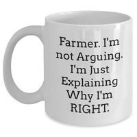 Load image into Gallery viewer, Funny Farmer Gifts from Family, White Coffee Mug for Graduation, 'I'm Not Arguing. I'm Just Explaining Why I'm Right.' Mug, 11oz or 15oz Capacity, Ceramic, Microwave and Dishwasher Safe - Main
