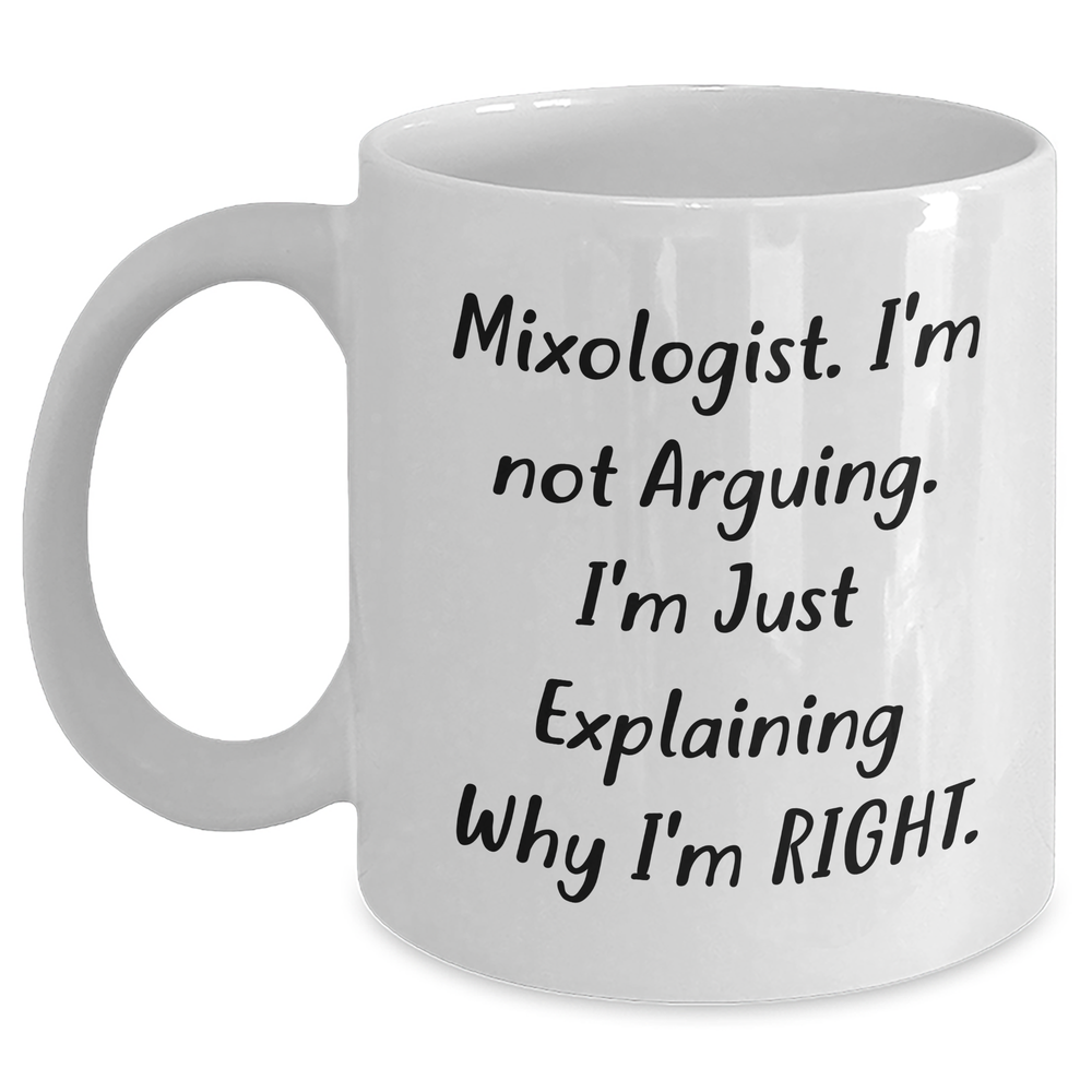 Funny Mixologist Gifts from Friends - 'I'm Not Arguing' White Coffee Mug for Men, 11oz or 15oz, Ceramic, Microwave, Dishwasher Safe, Graduation - Main