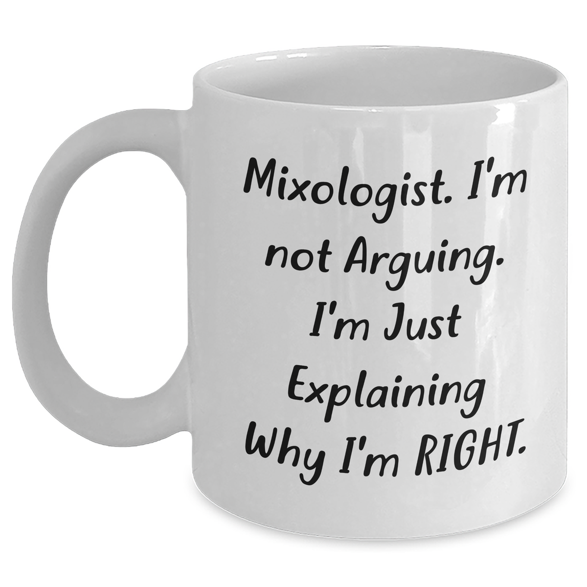 Funny Mixologist Gifts from Friends - 'I'm Not Arguing' White Coffee Mug for Men, 11oz or 15oz, Ceramic, Microwave, Dishwasher Safe, Graduation - Main