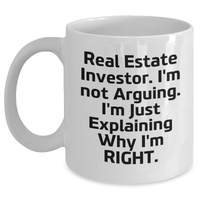 Load image into Gallery viewer, Funny Real Estate Investor Gifts, White Coffee Mug with &#39;I&#39;m Not Arguing. I&#39;m Just Explaining Why I&#39;m Right.&#39; for Graduation from Friends, Coworkers, Family - Main
