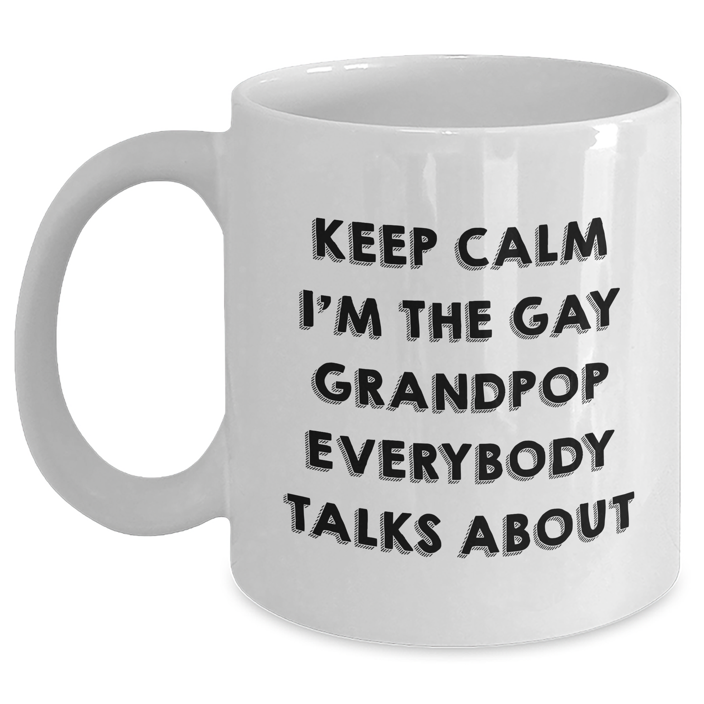 Funny Grandpop Gifts, Keep Calm I'm The Gay Grandpop Everybody Talks About White Coffee Mug for Graduation, Gifts from Men to Grandpop, Unique White Coffee Mug - Main