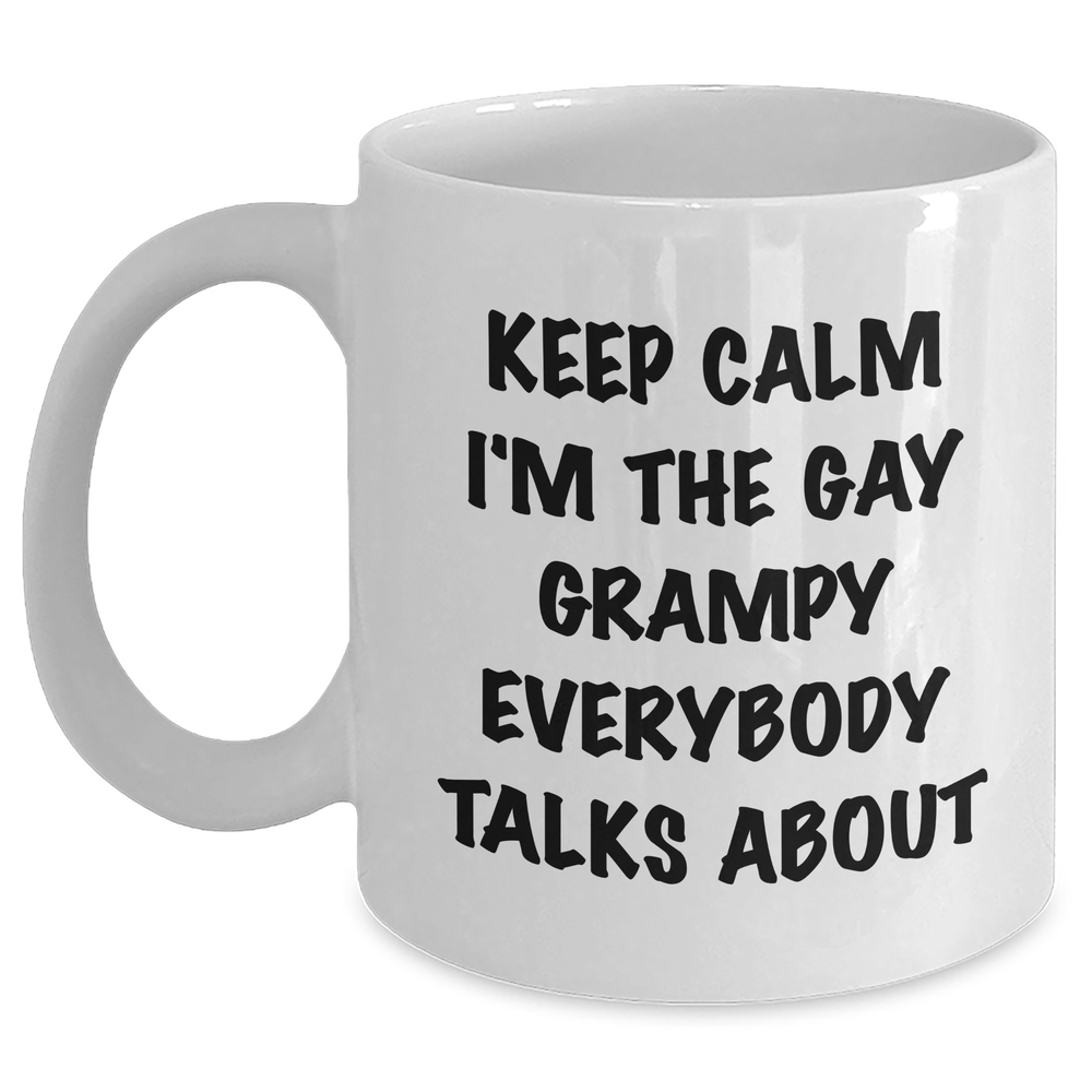 Funny Grampy Gifts from Men to Grampy, Keep Calm I'm The Gay Grampy Everybody Talks About White Coffee Mugs for Graduation, Gifts for Grampy - 11oz or 15oz - Main