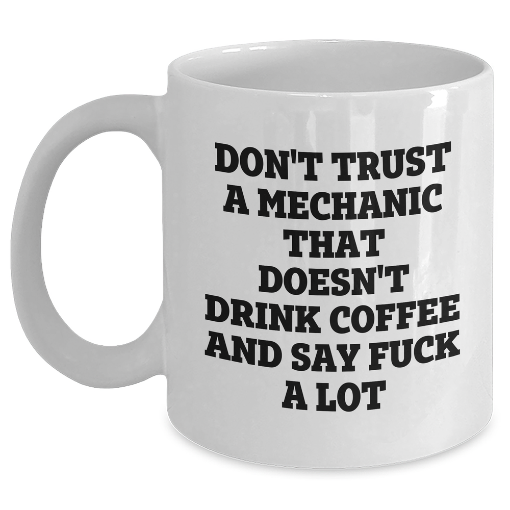 Mechanic Humor Gifts from Friends for Men, White Coffee Mug, Don't Trust a Mechanic, Funny Quote - Main