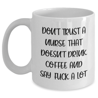 Load image into Gallery viewer, Funny Nurse Gifts, White Coffee Mug for Graduation, &#39;Don&#39;t Trust A Nurse That Doesn&#39;t Drink Coffee And Say F--k A Lot&#39; - Gifts from Friends, Gifts for Nurse - Main
