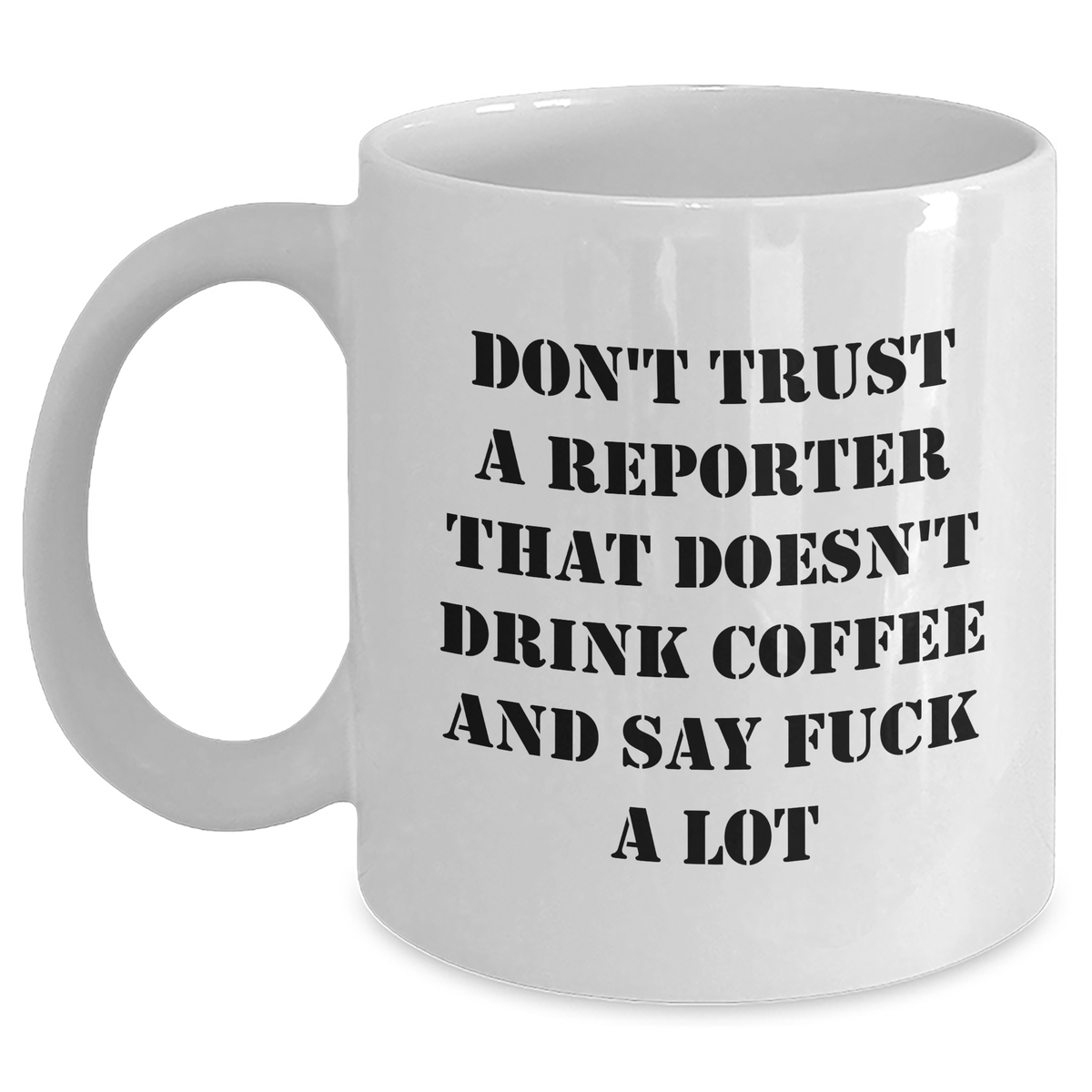 Funny Reporter Gifts for Him from Friends - 'Don't Trust...' Coffee Mug for Graduation - Main