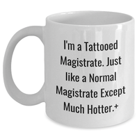 Load image into Gallery viewer, Funny Magistrate White Coffee Mug Gifts from Men for Mother's Day, Unique I'm A Tattooed Magistrate Quote, Unique Gifts for Magistrate, Magistrate Enthusiasts, Gifts for Friends, Family, Coworkers - Main
