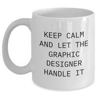 Load image into Gallery viewer, Graphic Designer&#39;s Humor: &#39;Keep Calm And Let The Graphic Designer Handle It&#39; White Mug Gifts from Family to Graphic Designer on Mother&#39;s Day - Main
