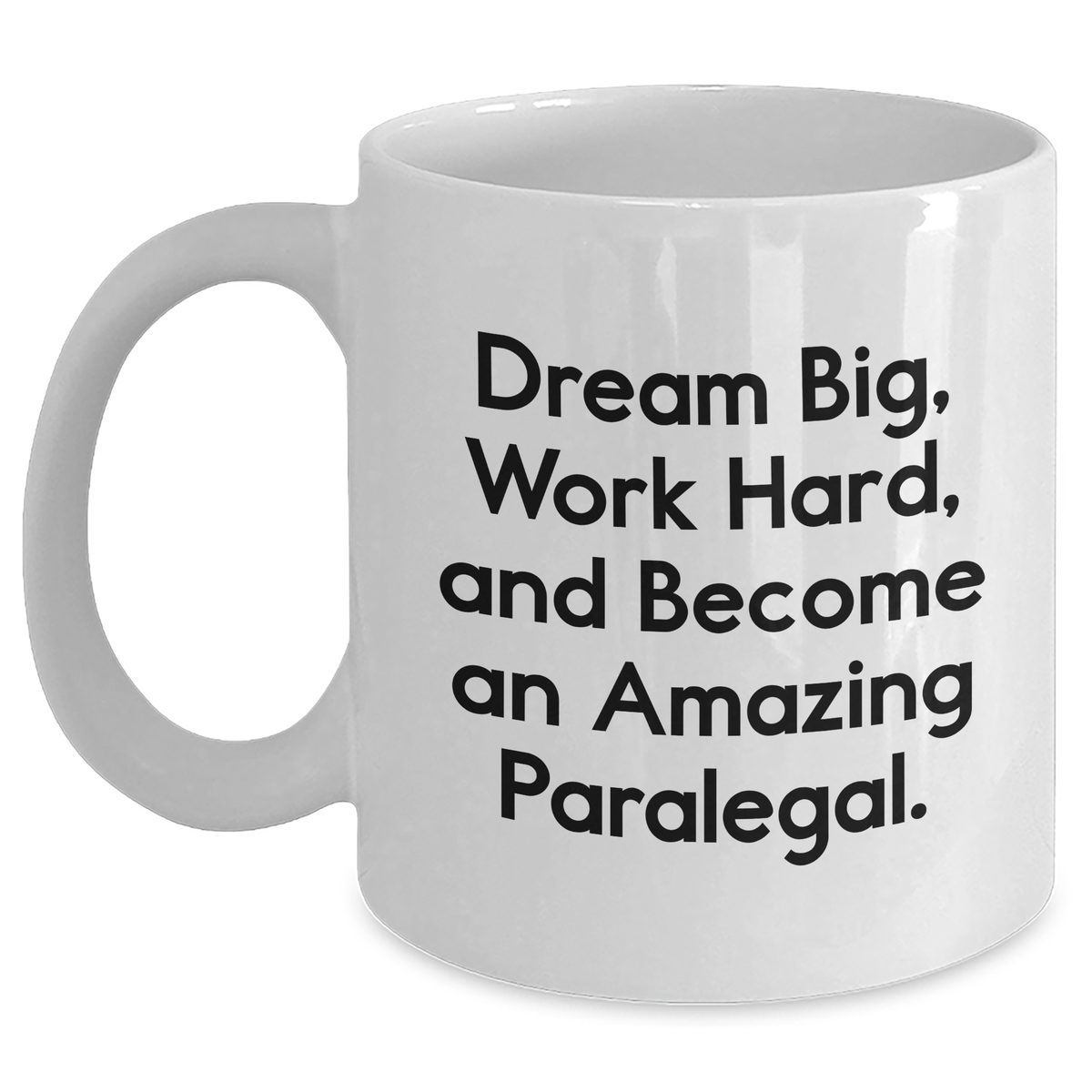 Inspirational Paralegal Gifts from Mom, 'Dream Big, Work Hard, And Become An Amazing Paralegal.' White Coffee Mug for Her on Mother's Day - Main