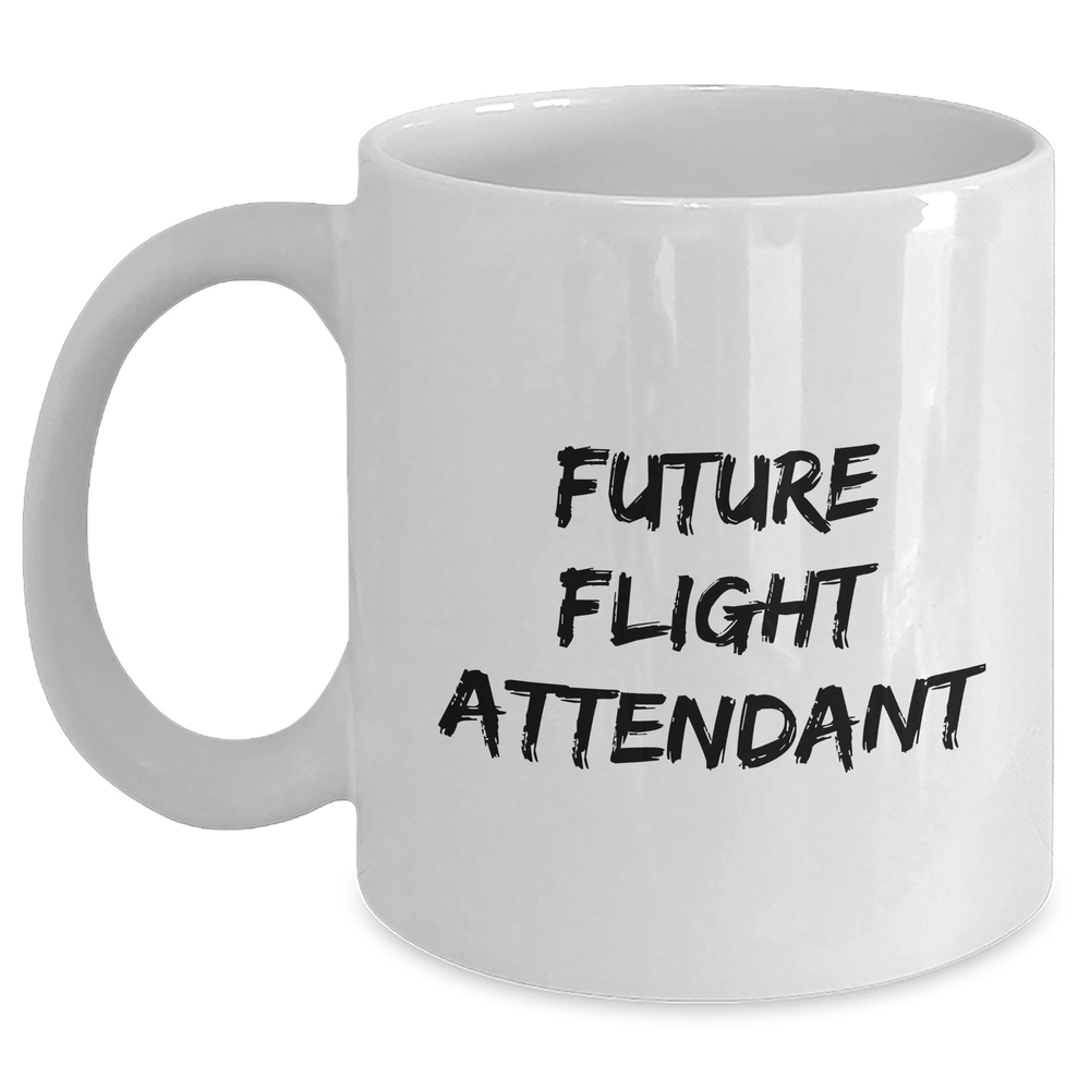 Funny Flight Attendant Gifts from Friends, Gifts for Future Flight Attendants on Mother's Day, White Coffee Mug with Inspirational Quote, 11oz or 15oz Ceramic Mug, Microwave and Dishwasher Safe - Main