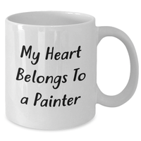 Load image into Gallery viewer, Funny Painter Gifts for Him, My Heart Belongs To A Painter, White Coffee Mug, Father&#39;s Day Unique Gifts from Men to Painter Friends - Additional
