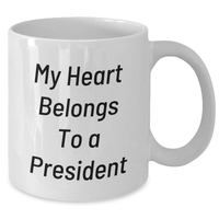 Load image into Gallery viewer, Funny President Gifts from Family - My Heart Belongs To A President White Coffee Mug, Unique Father&#39;s Day Unique Gifts for Him, Enthusiast Mug, President Lover, Ceramic Mug, 11oz or 15oz - Additional
