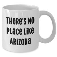 Load image into Gallery viewer, Funny Arizona Gifts, White Coffee Mug for Dad&#39;s Special Day, &#39;There&#39;s No Place Like Arizona&#39; - Gifts from Friends, Family, or Coworkers - Additional
