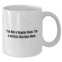 Load image into Gallery viewer, Funny British Shorthair Cat Mom White Coffee Mugs Gifts from Men to Women, Gifts for British Shorthair Cat Lovers on Mother&#39;s Day - I&#39;m Not A Regular Mom. I&#39;m A British Shorthair Mom. - Additional
