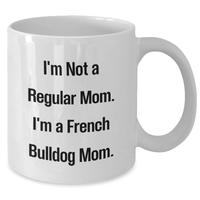 Load image into Gallery viewer, French Bulldog Mom Coffee Mug, Funny Quote, White, 11oz or 15oz, Gifts from Mom to French Bulldog Lovers, Mother&#39;s Day Unique Gifts - Additional
