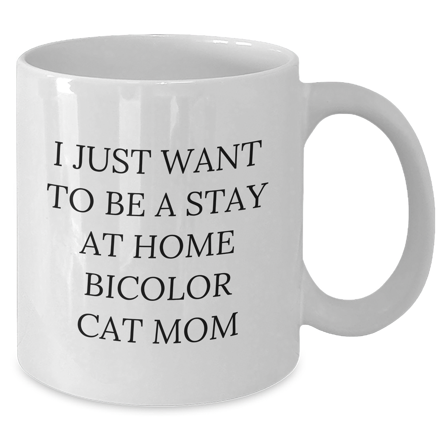 Funny Bicolor Cat Mom Gifts from Friends and Family, White Coffee Mug for Bicolor Cat Enthusiasts, I Just Want To Be A Stay At Home Bicolor Cat Mom - Additional