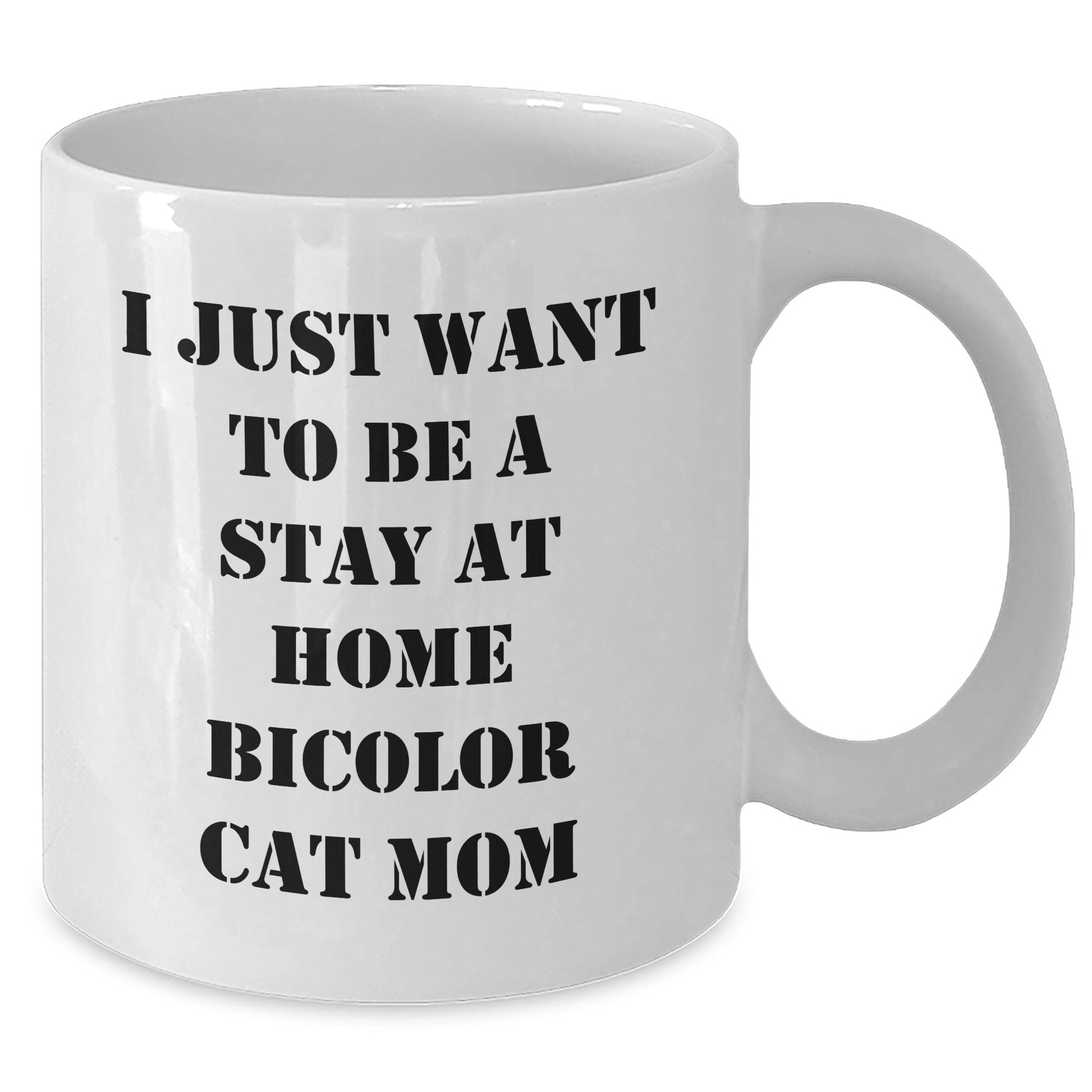 Funny Bicolor Cat Mom Gifts, White Coffee Mug - 'I Just Want To Be A Stay At Home Bicolor Cat Mom', Father's Day Unique Gifts from Men to Family - Additional