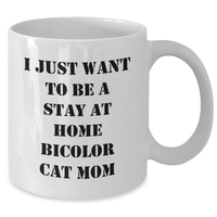 Load image into Gallery viewer, Funny Bicolor Cat Mom Gifts, White Coffee Mug - 'I Just Want To Be A Stay At Home Bicolor Cat Mom', Father's Day Unique Gifts from Men to Family - Additional
