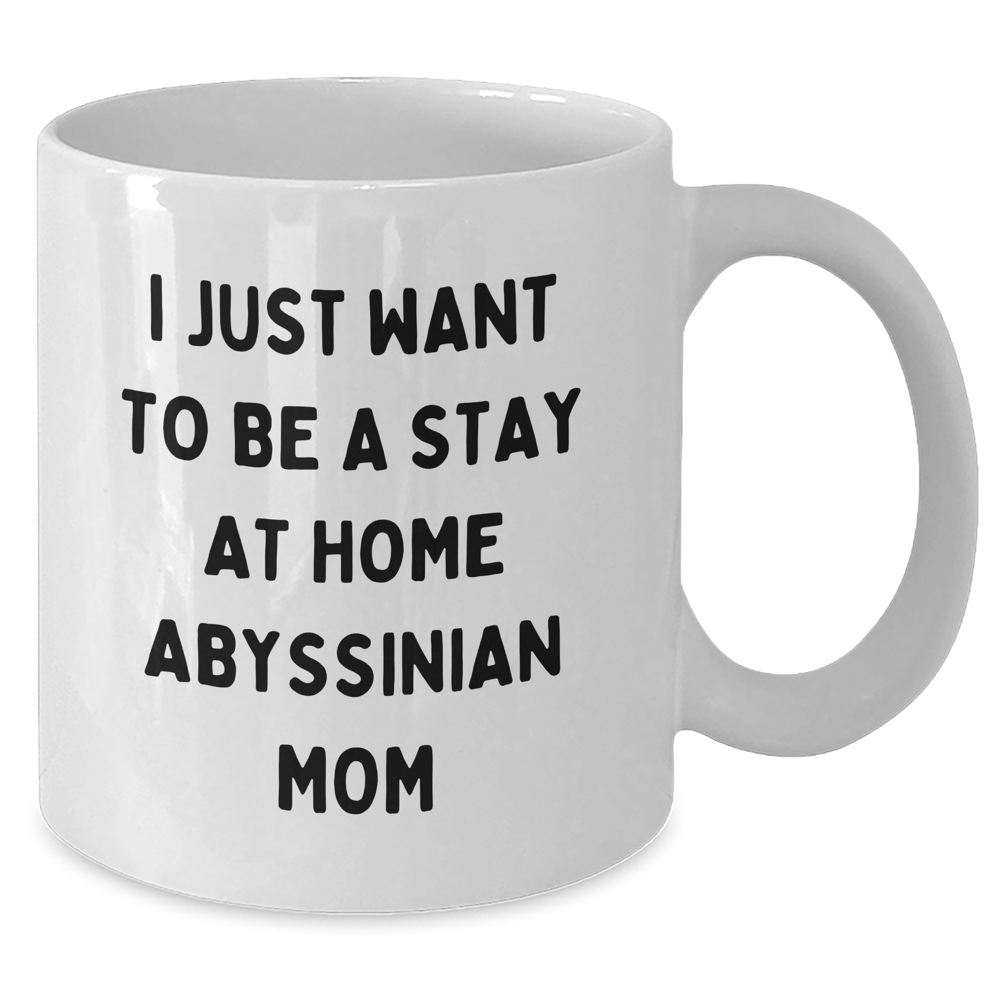 Funny Abyssinian Cat Mom Gifts from Women to Friends for Father's Day Unique White Coffee Mug, I Just Want To Be A Stay At Home Abyssinian Mom Mug - Additional