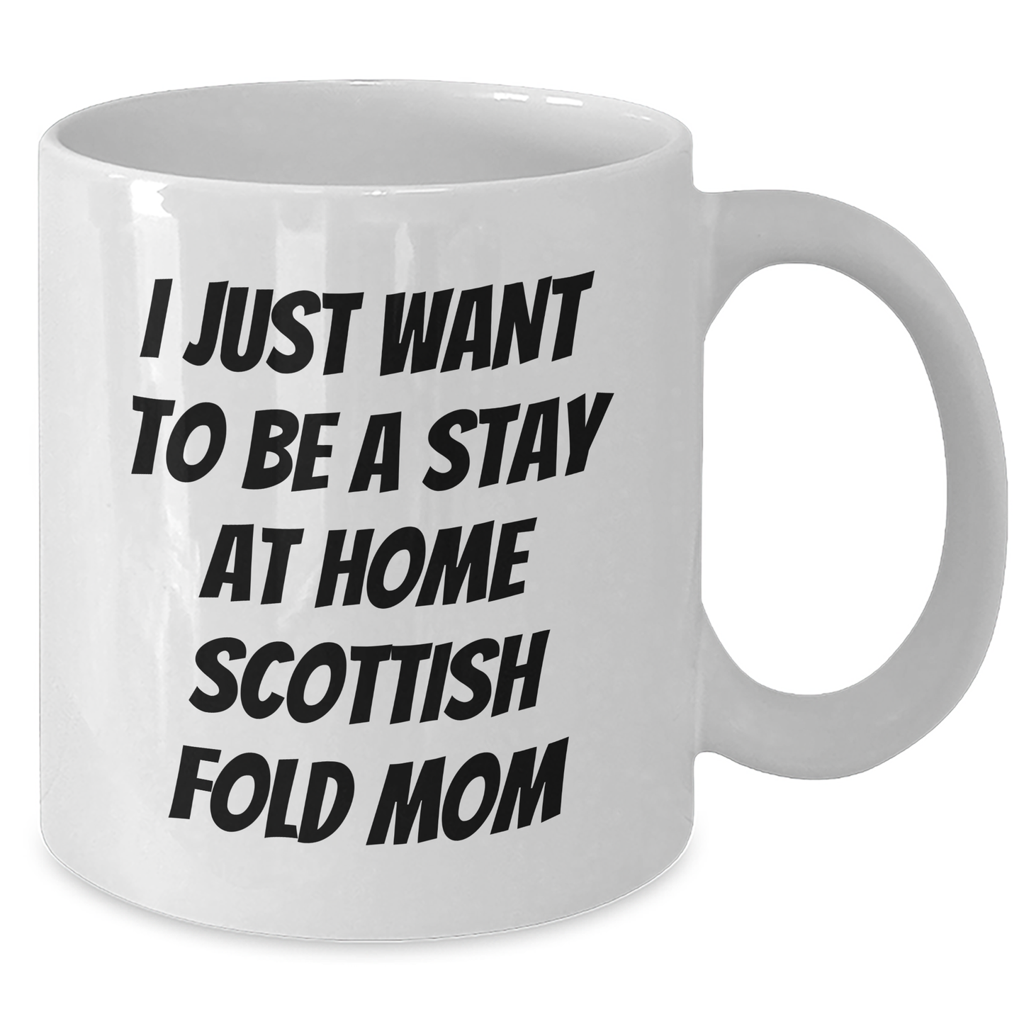 Funny Scottish Fold Cat Mom Gifts from, White Coffee Mug for Scottish Fold Cat Lovers, I Just Want To Be A Stay At Home Mom, Father's Day Unique Gifts for Men - Additional