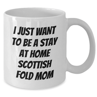 Load image into Gallery viewer, Funny Scottish Fold Cat Mom Gifts from, White Coffee Mug for Scottish Fold Cat Lovers, I Just Want To Be A Stay At Home Mom, Father&#39;s Day Unique Gifts for Men - Additional
